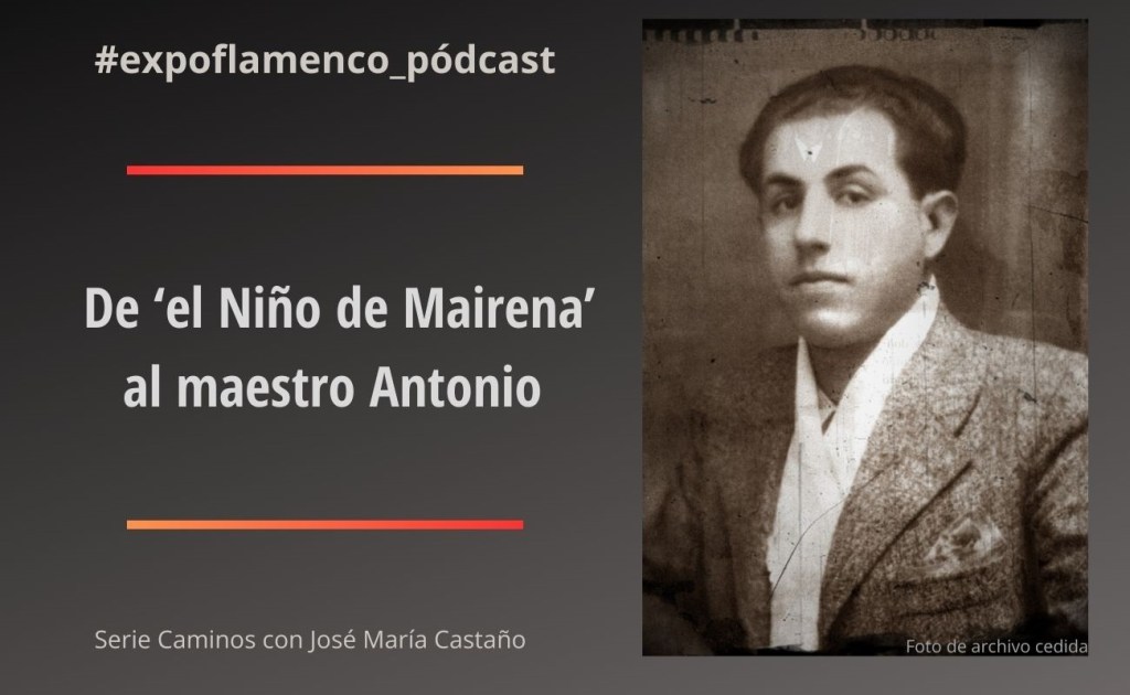 Pódcast | De ‘el Niño de Mairena’ al maestro&nbsp;Antonio