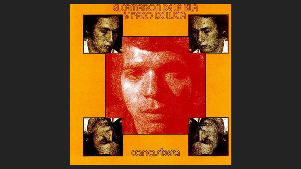 Camarón & Paco de Lucía (4):  La Canastera de 1972, ¿un nuevo estilo para el&nbsp;flamenco?