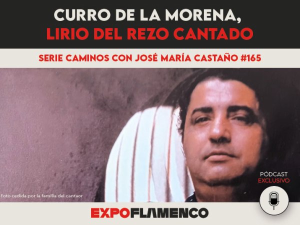 Pódcast | Curro de la Morena, lirio del rezo&nbsp;cantado