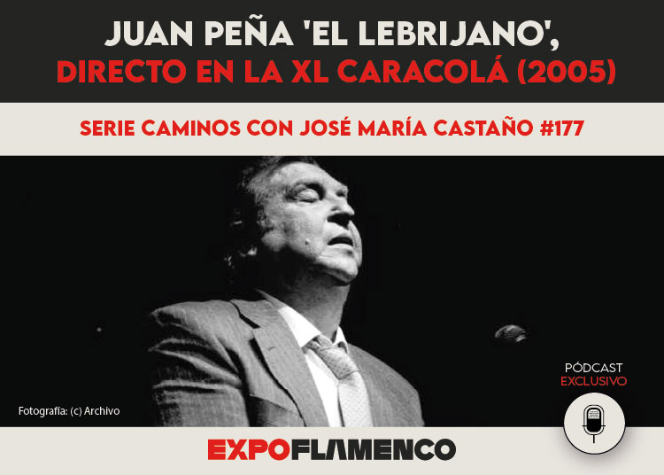 Pódcast | Juan Peña ‘El Lebrijano’, directo en la XL Caracolá (2005)