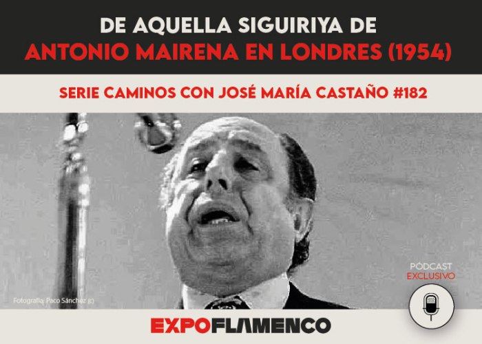 Pódcast | De aquella siguiriya de Antonio Mairena en Londres (1954) 